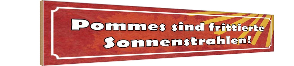 Holzschild 10x46 cm Pommes frittierte Sonnenstrahlen Spruch Zitat