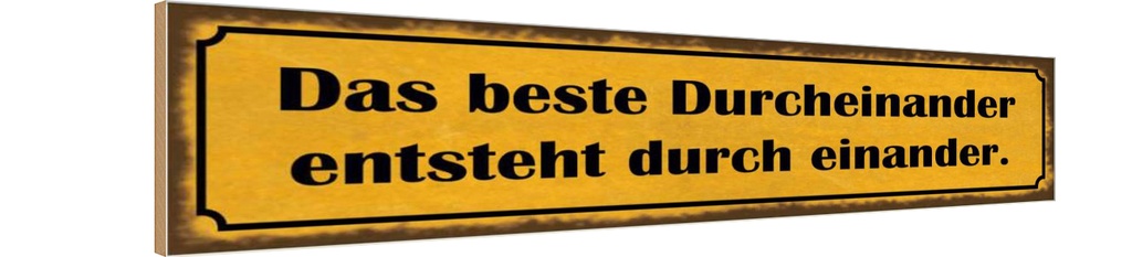 Holzschild 10x46 cm das beste Durcheinander entsteht Spruch Zitat