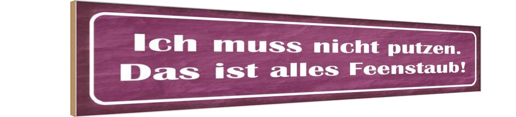 Holzschild 10x46 cm nicht putzen ist alles Feenstaub Spruch Zitat