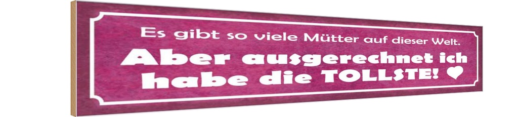 Holzschild 10x46 cm ich habe die tollste Mutter Herz Spruch Zitat