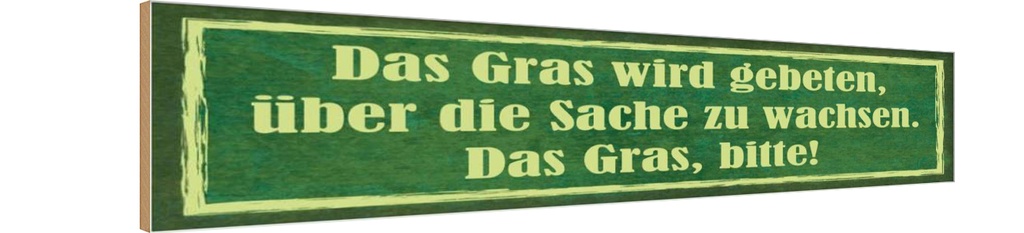 Holzschild 10x46 cm Gras wird gebeten zu wachsen Spruch Zitat