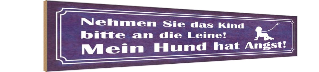 Holzschild 10x46 cm Kind an die Leine Hund hat Angst Spruch Zitat
