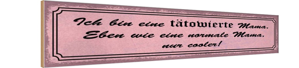 Holzschild 10x46 cm bin tätowierte coole Mama Spruch Zitat
