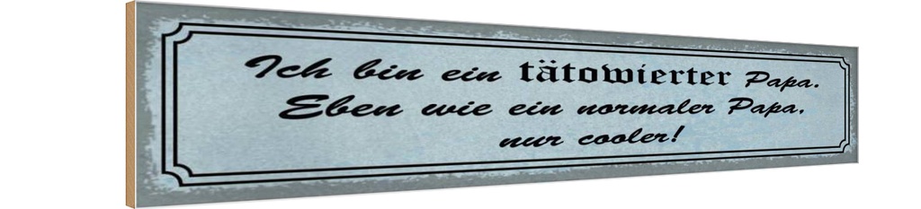 Holzschild 10x46 cm ich bin tätowierter cooler Papa Spruch Zitat