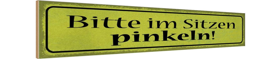 Holzschild 10x46 cm bitte im Sizen pinkeln Spruch Zitat