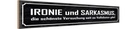 Holzschild 10x46 cm Ironie und Sarkasmus Spruch Zitat
