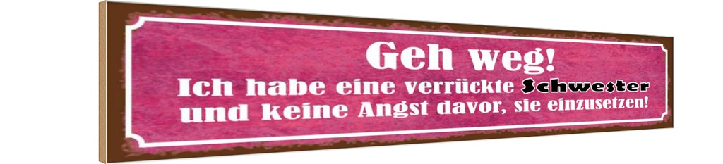 Holzschild 10x46 cm ich habe eine verrückte Schwester Spruch Zitat