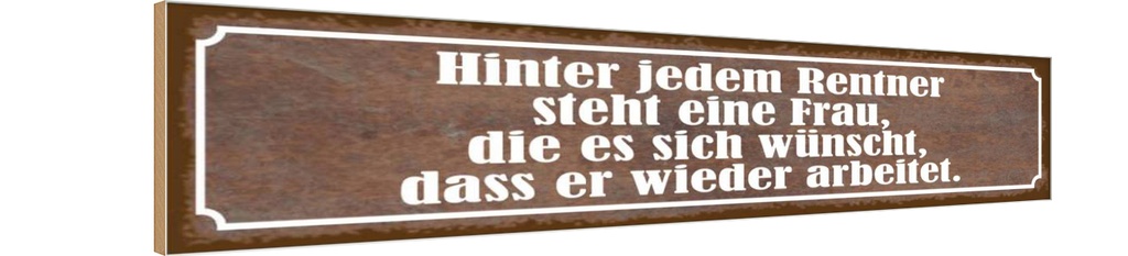 Holzschild 10x46 cm hinter jedem Rentner steht Frau Spruch Zitat