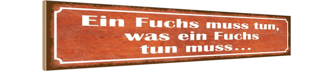 Holzschild 10x46 cm Fuchs muss tun was Spruch Zitat