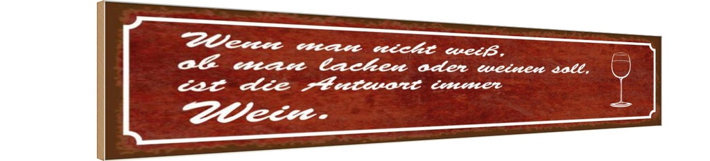 Holzschild 10x46 cm wenn man nicht weiß Antwort Wein Spruch Zitat