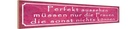 Holzschild 10x46 cm Perfekt aussehehn nur Frauen die Spruch Zitat