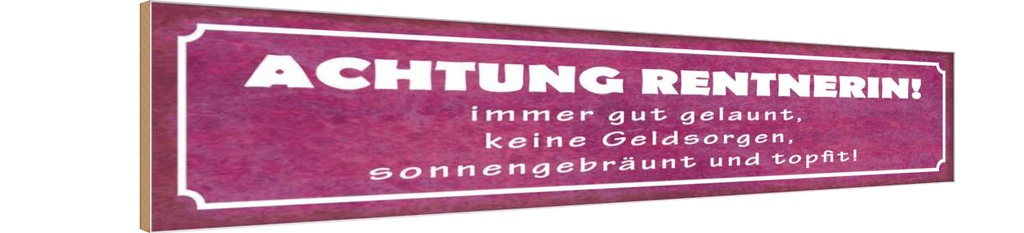 Holzschild 10x46 cm Achtung Rentnerin gut gelaunt Spruch Zitat