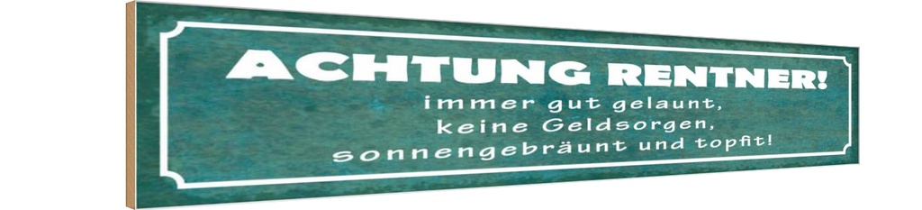 Holzschild 10x46 cm Achtung Rentner gut gelaunt Spruch Zitat