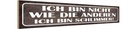 Holzschild 10x46 cm bin nicht wie andere schlimmer Spruch Zitat