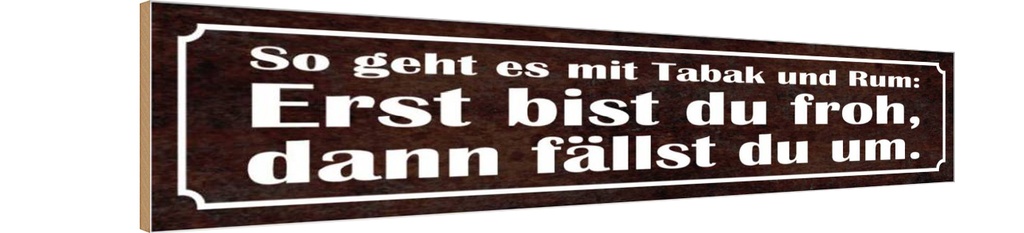 Holzschild 10x46 cm so geht es mit Tabak und Rum Spruch Zitat