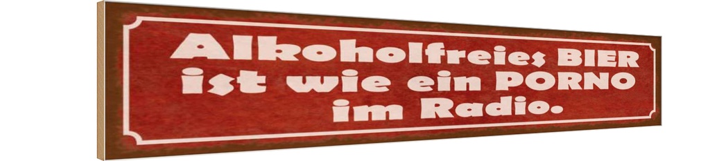 Holzschild 10x46 cm alkoholfreies Bier wie Porno im Spruch Zitat