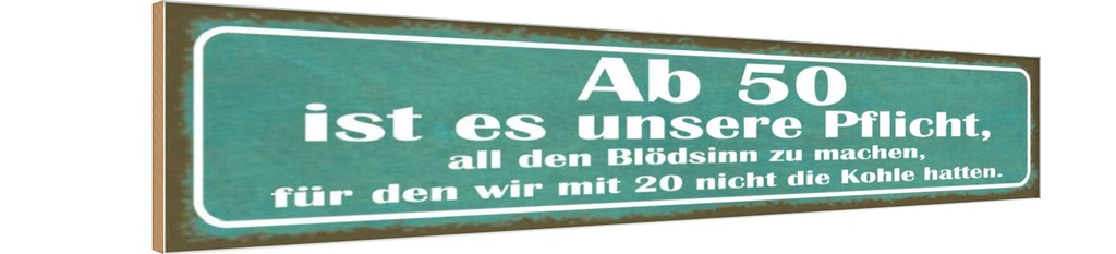 Holzschild 10x46 cm Ab 50 Pflicht Blödsinn machen Spruch Zitat