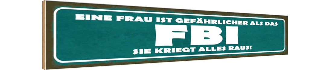 Holzschild 10x46 cm Frau ist gefährlicher als FBI Spruch Zitat