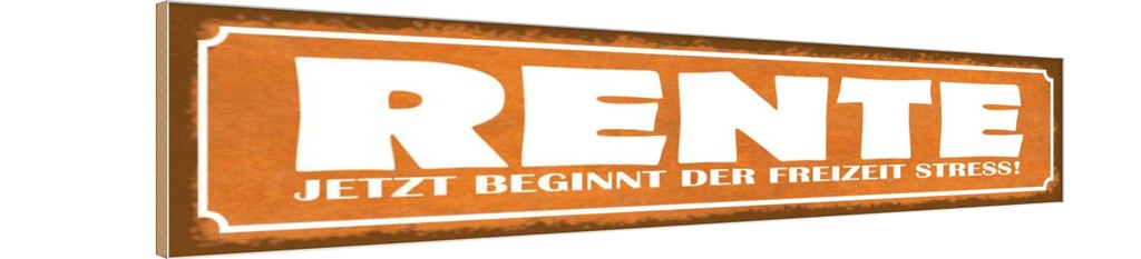 Holzschild 10x46 cm Rente beginnt Freizeit Stress Spruch Zitat