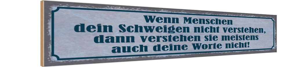 Holzschild 10x46 cm wenn Schweigen nicht verstehen Spruch Zitat