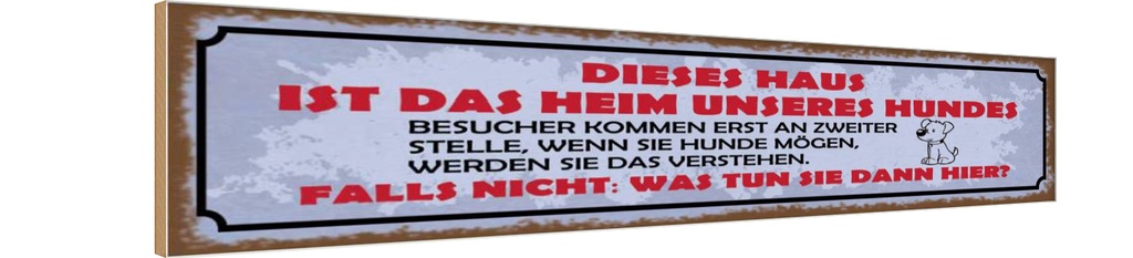 Holzschild 10x46 cm dieses Haus Heim unseres Hundes Spruch Zitat