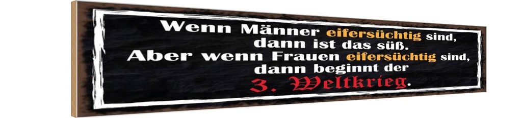 Holzschild 10x46 cm wenn Männer Frauen eifersüchtig Spruch Zitat