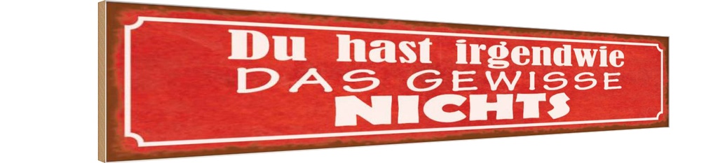 Holzschild 10x46 cm irgendwie das gewisse nichts Dekoration