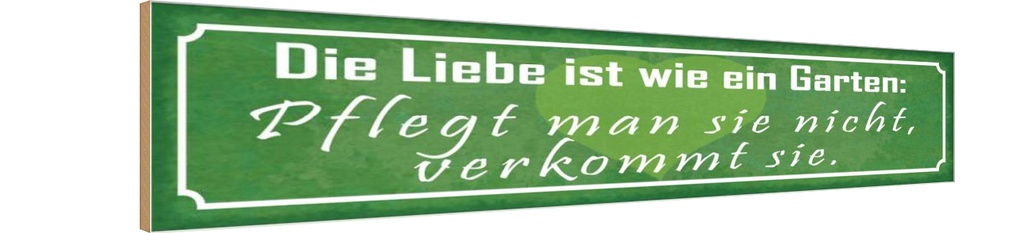 Holzschild 10x46 cm Liebe wie ein Garten pflegt man Spruch Zitat