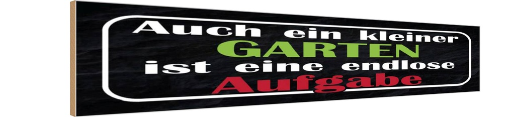 Holzschild 10x46 cm kleiner Garten endlose Aufgabe Geschenk