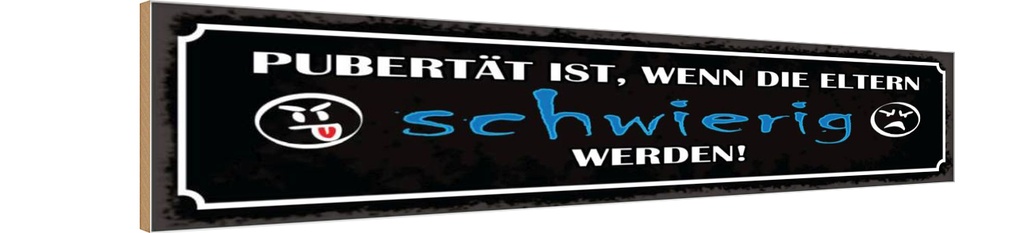 Holzschild 10x46 cm Pubertät wenn Eltern schwierig Spruch Zitat