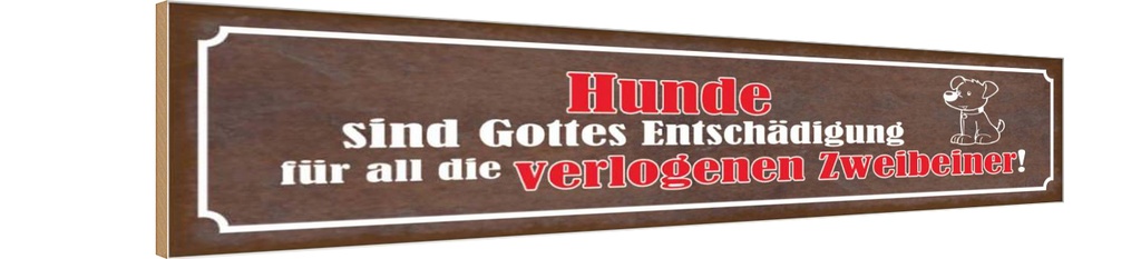 Holzschild 10x46 cm Hunde sind Gottes Entshädigung Tier Haustier
