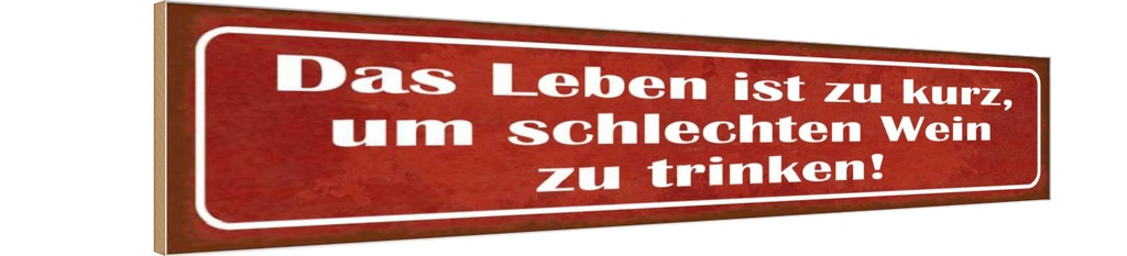 Holzschild 10x46 cm Leben zu kurz um schlechten Wein Spruch Zitat