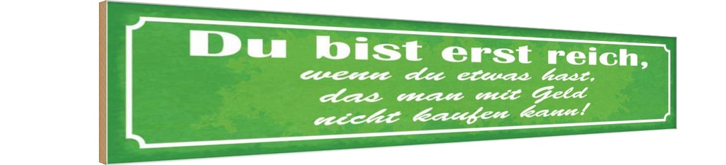 Holzschild 10x46 cm du bist reich wenn etwas hast Spruch Zitat