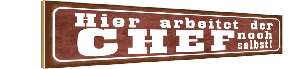 Holzschild 10x46 cm hier arbeitet Chef noch selbst Beruf Arbeit