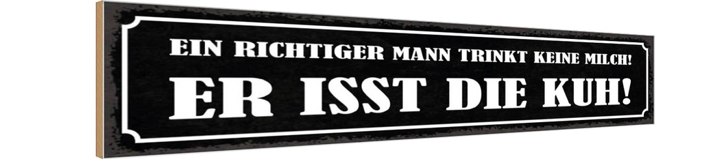 Holzschild 10x46 cm Mann trinkt keine Milch isst Kuh Spruch Zitat