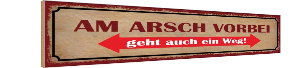 Holzschild 10x46 cm am Arsch vorbei geht auch Weg Dekoration