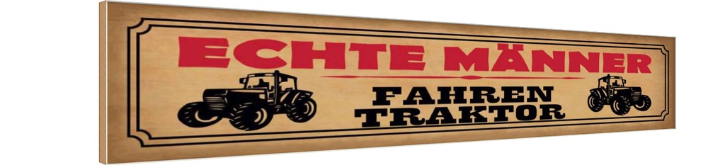 Holzschild 10x46 cm echte Männer fahren Traktor Frauen