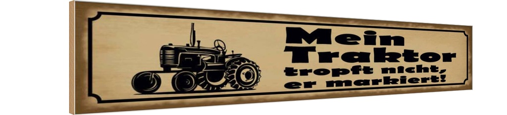 Holzschild 10x46 cm Mein Traktor tropft nicht er Auto Garage Werkstatt