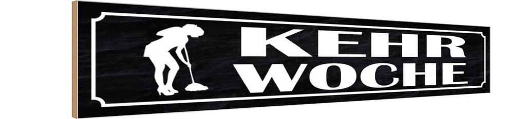 Holzschild 10x46 cm Kehrwoche Putzfrau Dekoration