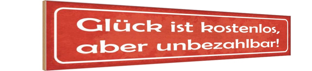 Holzschild 10x46 cm Glück ist kostenlos unbezahlbar Spruch Zitat