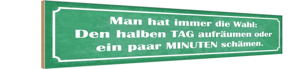 Holzschild 10x46 cm man hat immer die Wahl aufräumen Spruch Zitat