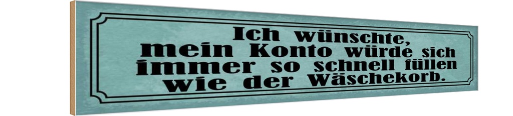 Holzschild 10x46 cm Konto schnell füllen Wäschekorb Spruch Zitat