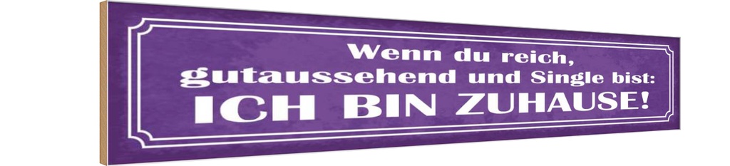 Holzschild 10x46 cm du reich single ich nin ZUHAUSE Spruch Zitat