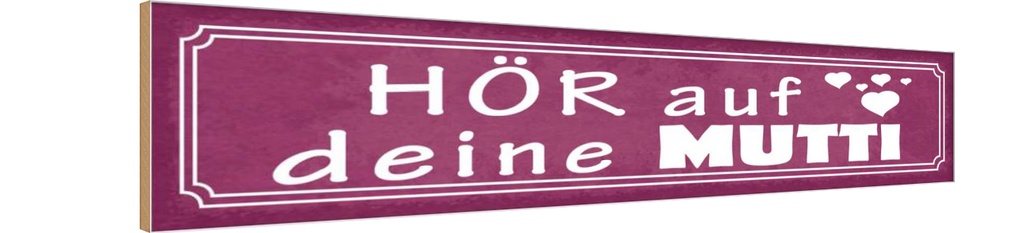 Holzschild 10x46 cm hör auf deine Mutti Herzen Dekoration