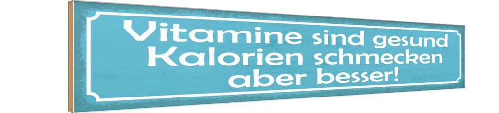 Holzschild 10x46 cm Vitamine gesund Kalorien besser Spruch Zitat