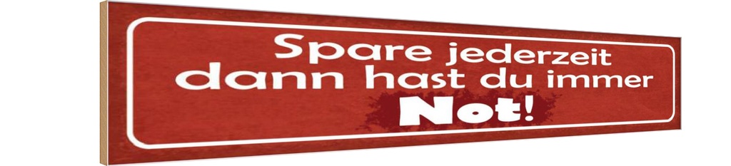 Holzschild 10x46 cm spare dann hast du imemr Not Dekoration