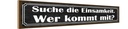 Holzschild 10x46 cm die Einsamkeit wer kommt mit Dekoration