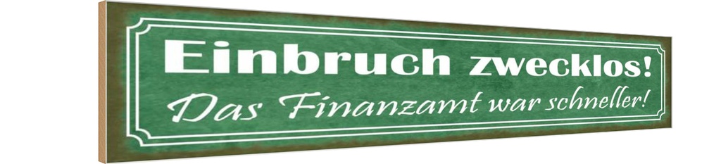 Holzschild 10x46 cm Einbruch zwecklos Finanzamt war Spruch Zitat