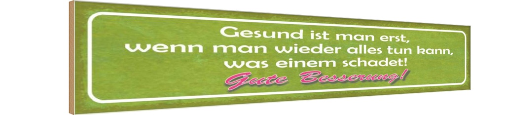 Holzschild 10x46 cm Gute Besserung Gesund ist man Dekoration
