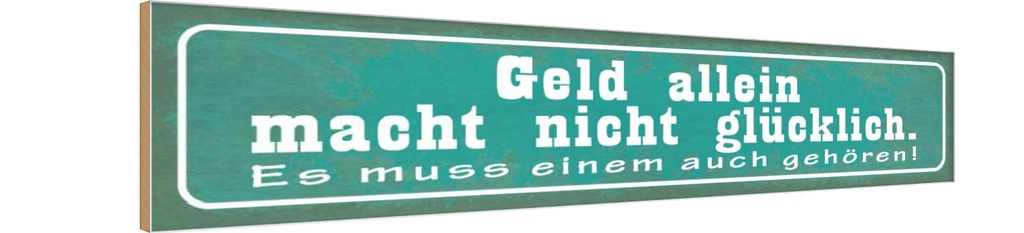 Holzschild 10x46 cm Geld macht nicht glücklich Dekoration
